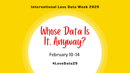 Infographic for 2025 Love Data Week with event name Whose Data Is It Anyway